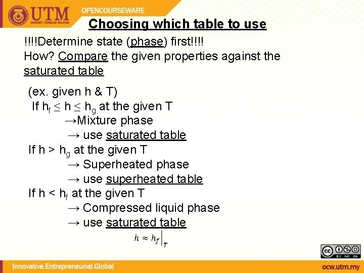 Choosing which table to use !!!!Determine state (phase) first!!!! How? Compare the given properties