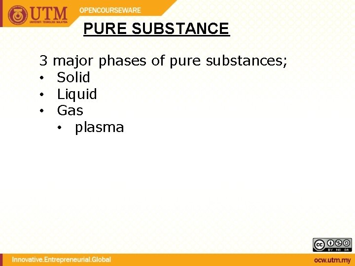 PURE SUBSTANCE 3 • • • major phases of pure substances; Solid Liquid Gas