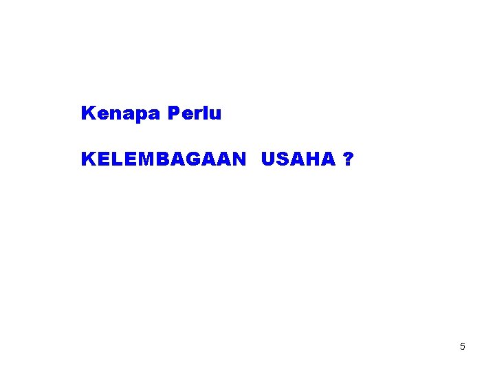 Kenapa Perlu KELEMBAGAAN USAHA ? 5 