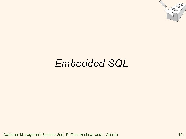 Embedded SQL Database Management Systems 3 ed, R. Ramakrishnan and J. Gehrke 10 