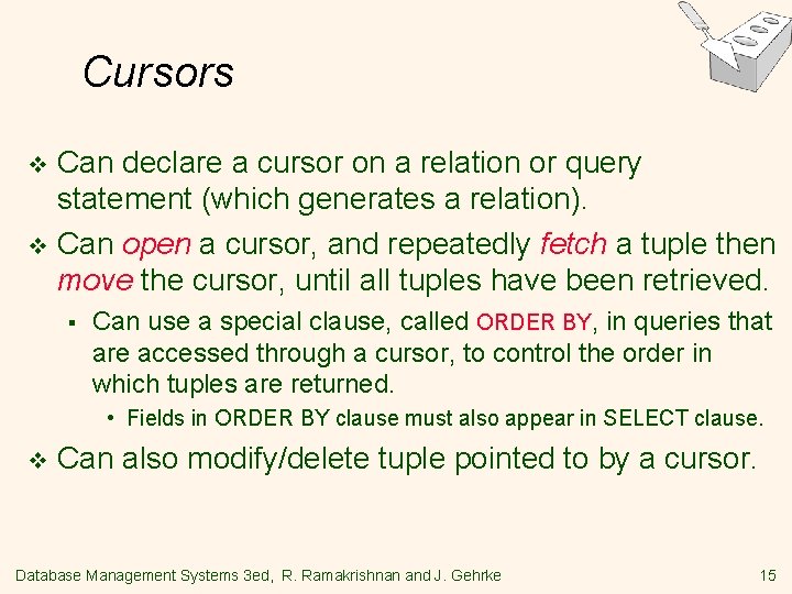 Cursors Can declare a cursor on a relation or query statement (which generates a