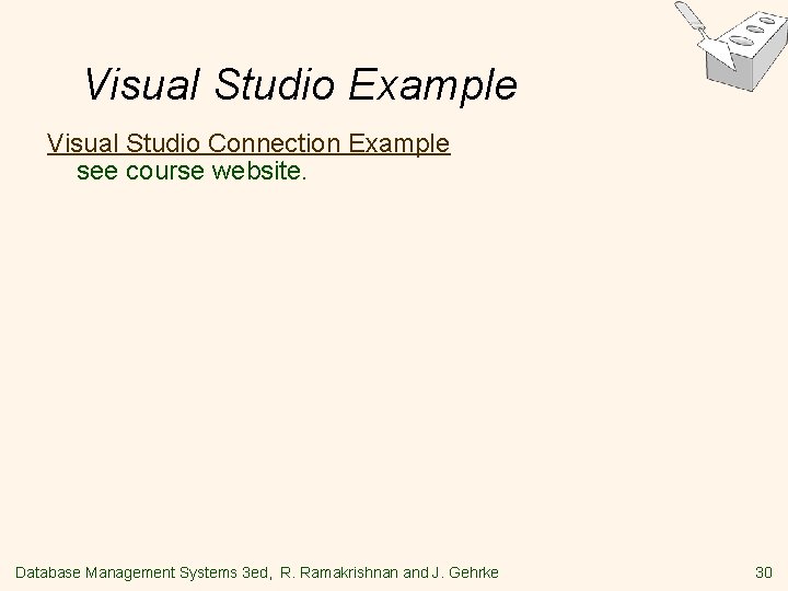 Visual Studio Example Visual Studio Connection Example see course website. Database Management Systems 3