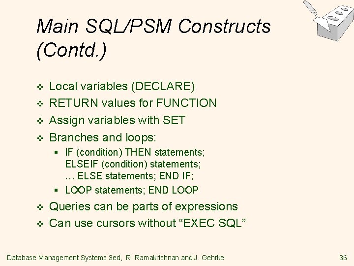 Main SQL/PSM Constructs (Contd. ) v v Local variables (DECLARE) RETURN values for FUNCTION