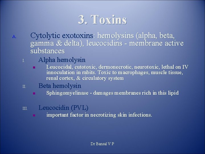 3. Toxins Cytolytic exotoxins: hemolysins (alpha, beta, gamma & delta), leucocidins - membrane active