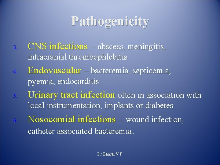 Pathogenicity 3. CNS infections – abscess, meningitis, intracranial thrombophlebitis 4. Endovascular – bacteremia, septicemia,