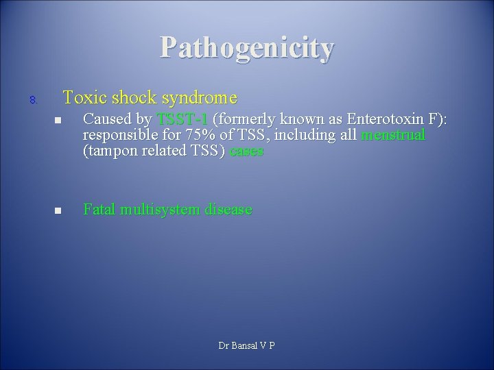 Pathogenicity Toxic shock syndrome 8. n n Caused by TSST-1 (formerly known as Enterotoxin