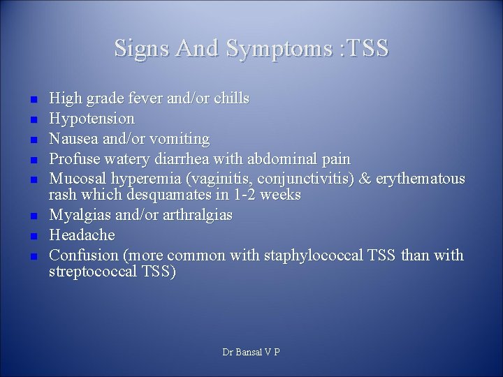 Signs And Symptoms : TSS n n n n High grade fever and/or chills