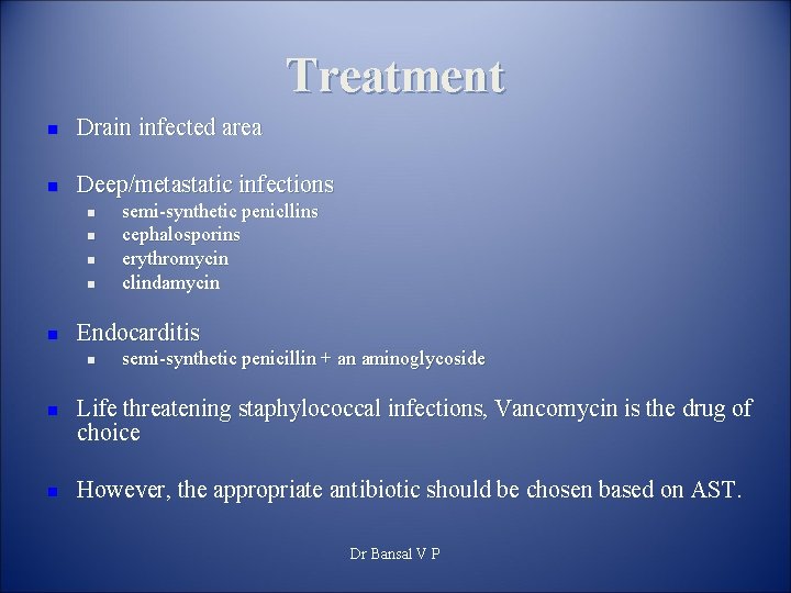 Treatment n Drain infected area n Deep/metastatic infections n n n Endocarditis n n