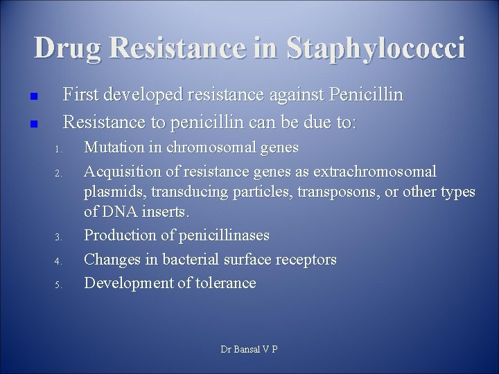 Drug Resistance in Staphylococci First developed resistance against Penicillin Resistance to penicillin can be