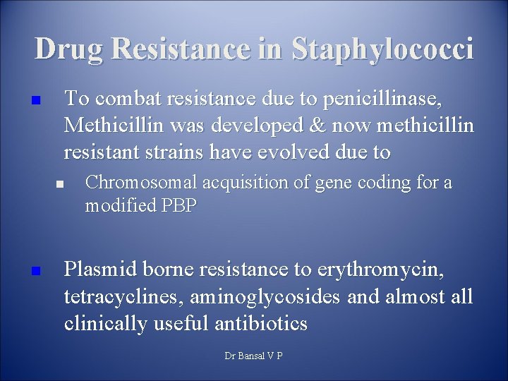 Drug Resistance in Staphylococci n To combat resistance due to penicillinase, Methicillin was developed