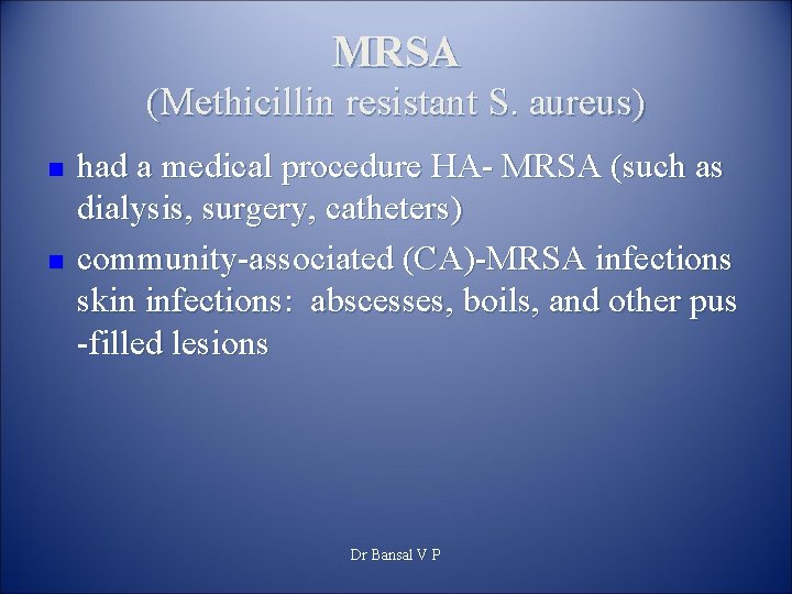 MRSA (Methicillin resistant S. aureus) n n had a medical procedure HA- MRSA (such