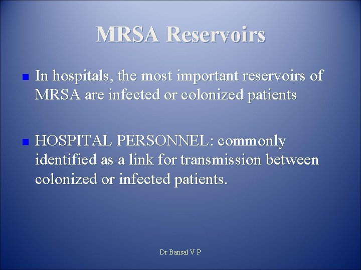MRSA Reservoirs n n In hospitals, the most important reservoirs of MRSA are infected