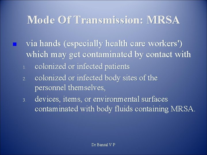 Mode Of Transmission: MRSA n via hands (especially health care workers') which may get