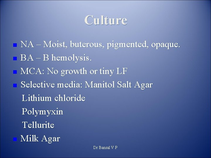 Culture n n n NA – Moist, buterous, pigmented, opaque. BA – B hemolysis.