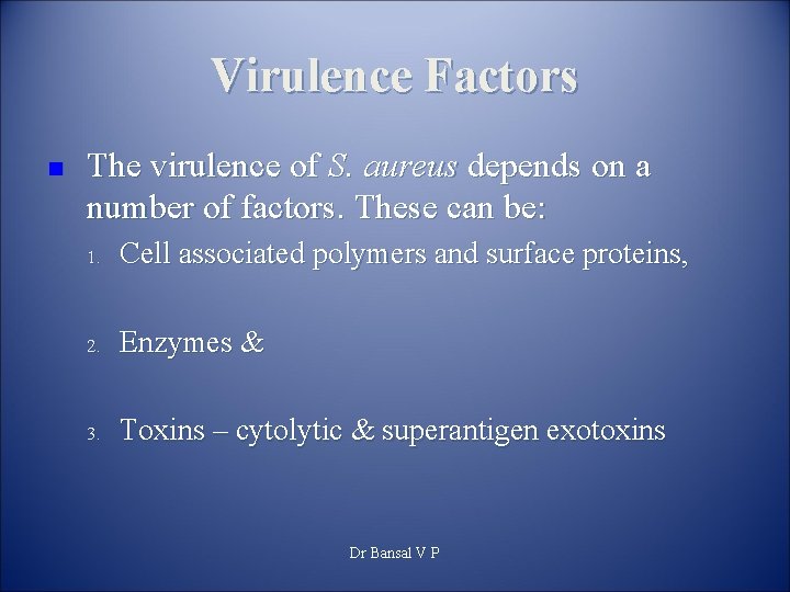 Virulence Factors n The virulence of S. aureus depends on a number of factors.