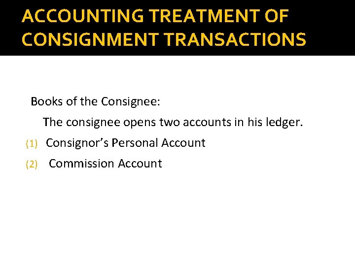 ACCOUNTING TREATMENT OF CONSIGNMENT TRANSACTIONS Books of the Consignee: The consignee opens two accounts