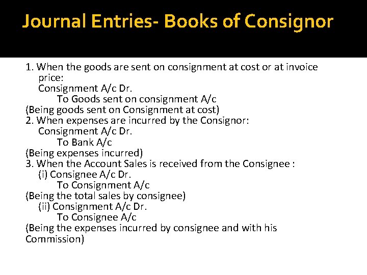 Journal Entries- Books of Consignor 1. When the goods are sent on consignment at