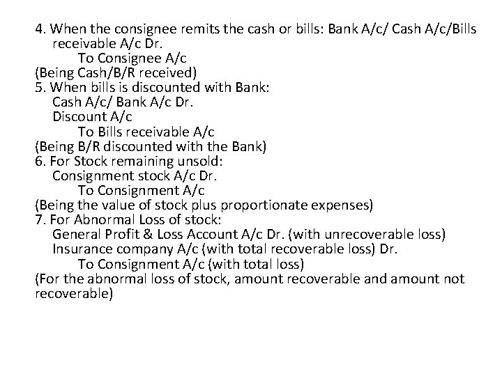 4. When the consignee remits the cash or bills: Bank A/c/ Cash A/c/Bills receivable