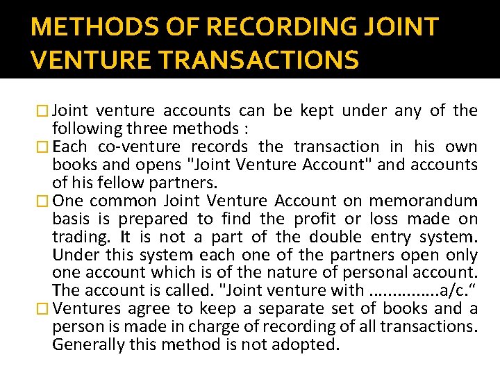 METHODS OF RECORDING JOINT VENTURE TRANSACTIONS � Joint venture accounts can be kept under