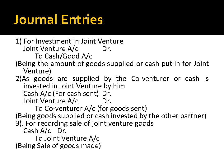 Journal Entries 1) For Investment in Joint Venture A/c Dr. To Cash/Good A/c (Being