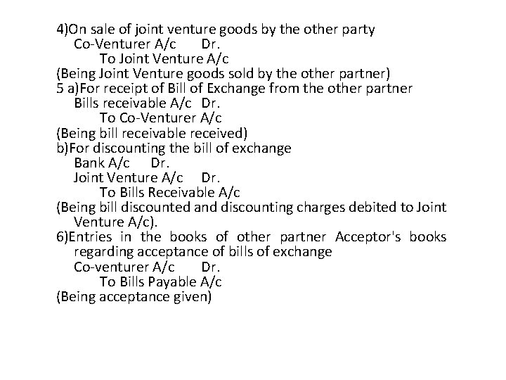 4)On sale of joint venture goods by the other party Co-Venturer A/c Dr. To