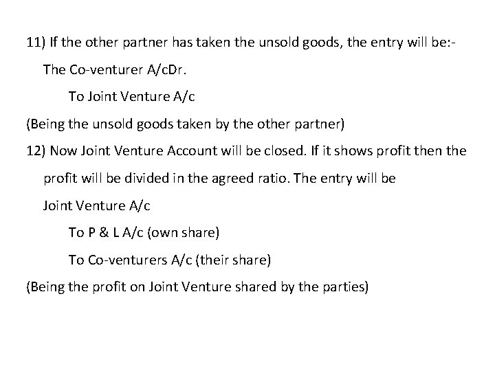 11) If the other partner has taken the unsold goods, the entry will be: