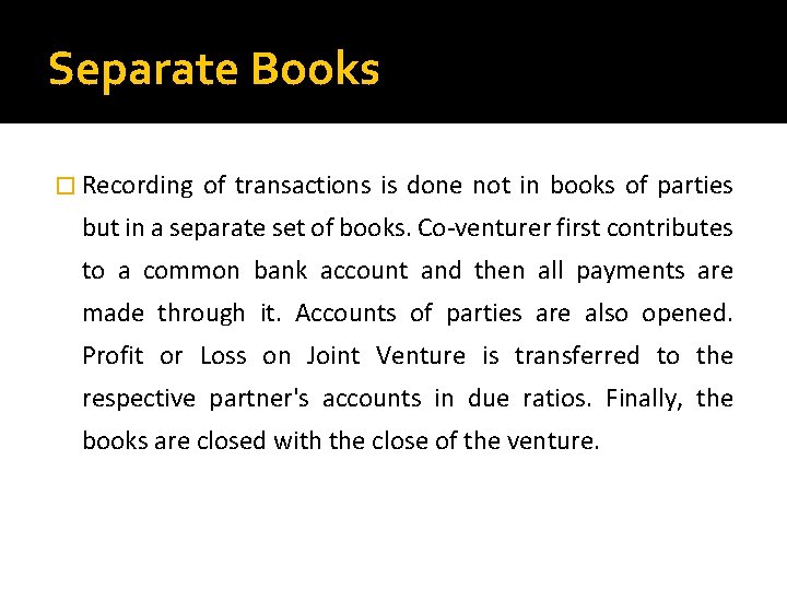 Separate Books � Recording of transactions is done not in books of parties but