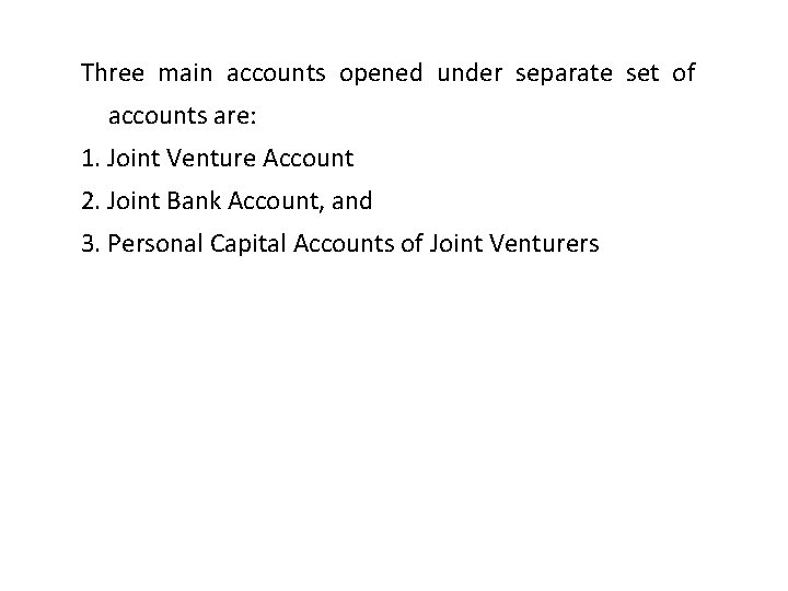 Three main accounts opened under separate set of accounts are: 1. Joint Venture Account