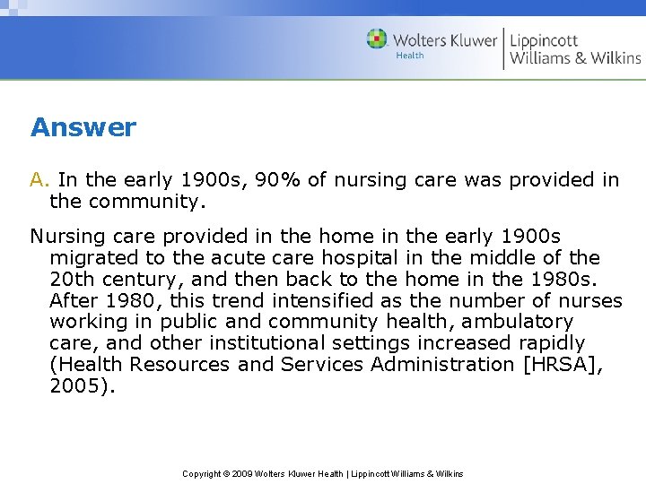 Answer A. In the early 1900 s, 90% of nursing care was provided in