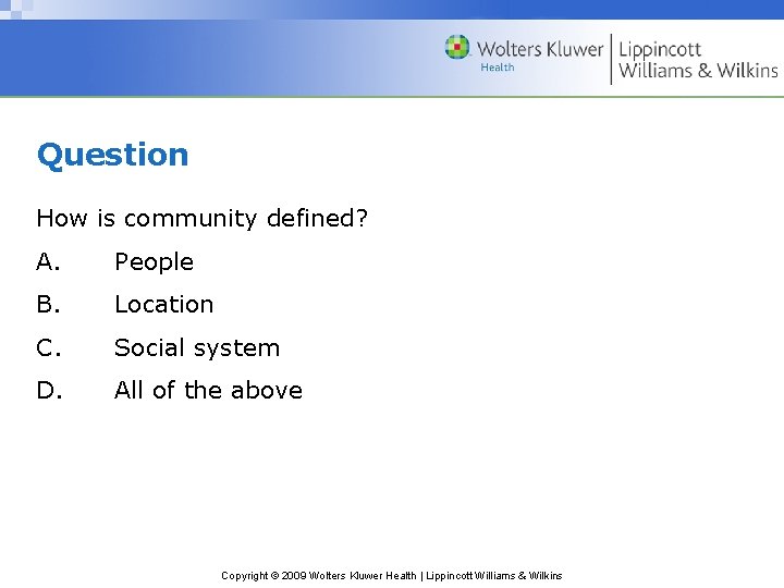 Question How is community defined? A. People B. Location C. Social system D. All