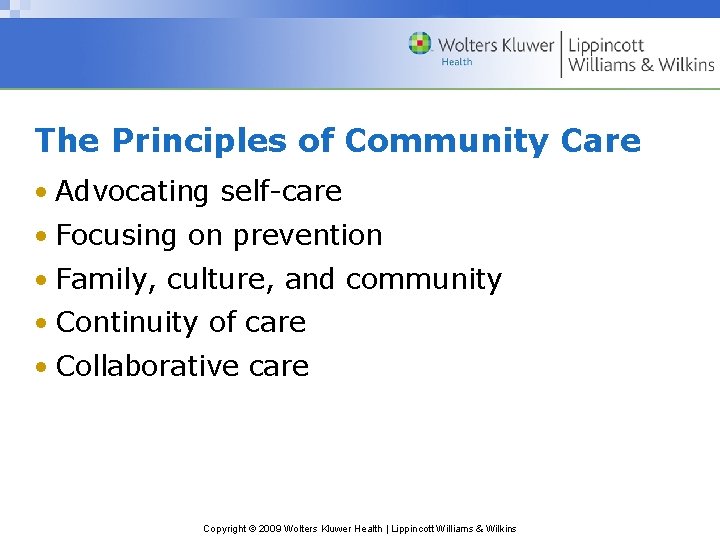 The Principles of Community Care • Advocating self-care • Focusing on prevention • Family,