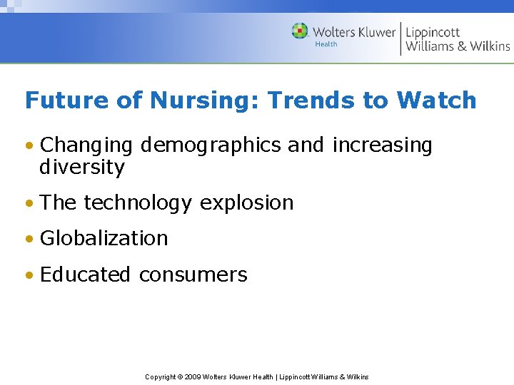 Future of Nursing: Trends to Watch • Changing demographics and increasing diversity • The