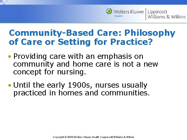 Community-Based Care: Philosophy of Care or Setting for Practice? • Providing care with an