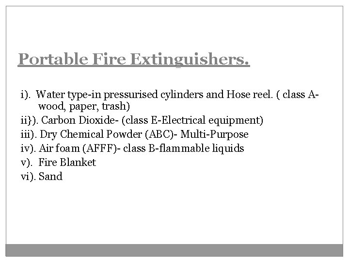 Portable Fire Extinguishers. i). Water type-in pressurised cylinders and Hose reel. ( class Awood,