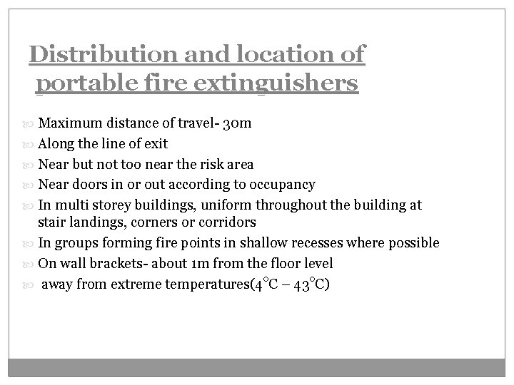 Distribution and location of portable fire extinguishers Maximum distance of travel- 30 m Along