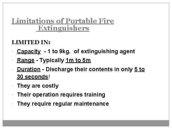 Limitations of Portable Fire Extinguishers LIMITED IN: • Capacity - 1 to 9 kg.
