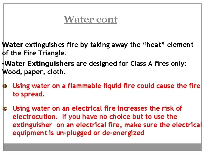 Water cont. Water extinguishes fire by taking away the “heat” element of the Fire