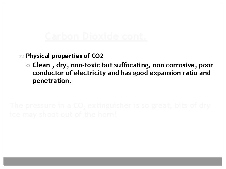 Carbon Dioxide cont. Physical properties of CO 2 Clean , dry, non-toxic but suffocating,