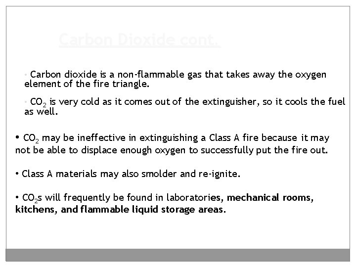 Carbon Dioxide cont. • Carbon dioxide is a non-flammable gas that takes away the