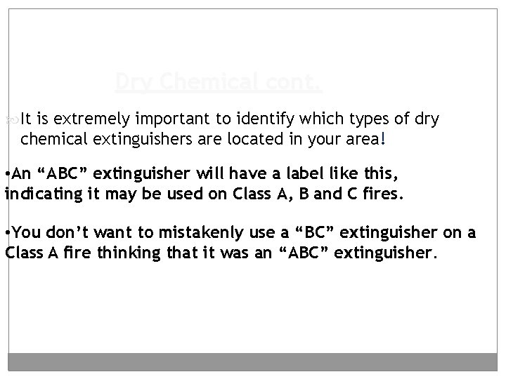 Dry Chemical cont. It is extremely important to identify which types of dry chemical