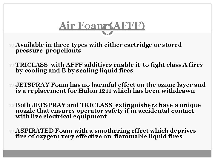 Air Foam (AFFF) Available in three types with either cartridge or stored pressure propellants