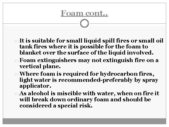 Foam cont. . It is suitable for small liquid spill fires or small oil