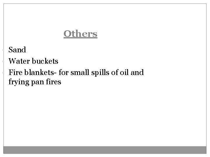 Others • Sand • Water buckets • Fire blankets- for small spills of oil