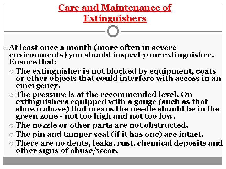 Care and Maintenance of Extinguishers At least once a month (more often in severe