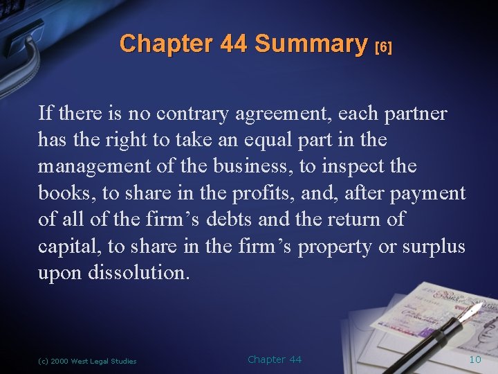 Chapter 44 Summary [6] If there is no contrary agreement, each partner has the