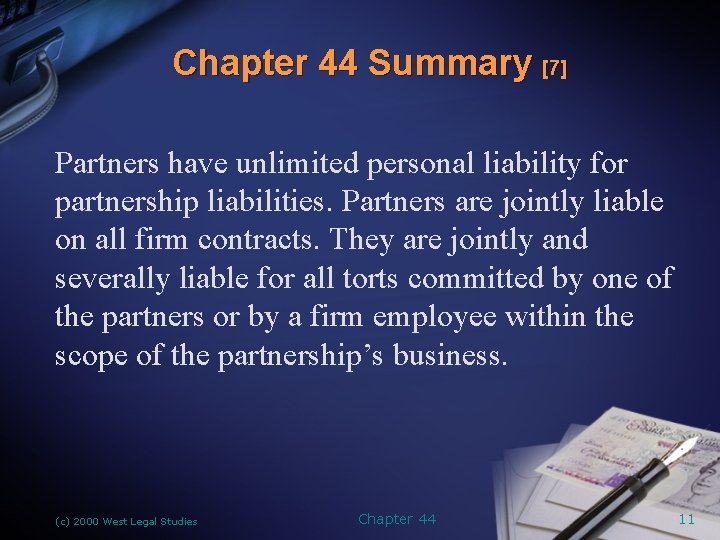 Chapter 44 Summary [7] Partners have unlimited personal liability for partnership liabilities. Partners are