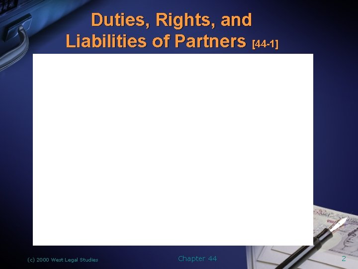 Duties, Rights, and Liabilities of Partners [44 -1] (c) 2000 West Legal Studies Chapter