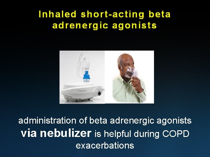 Inhaled short-acting beta adrenergic agonists administration of beta adrenergic agonists via nebulizer is helpful