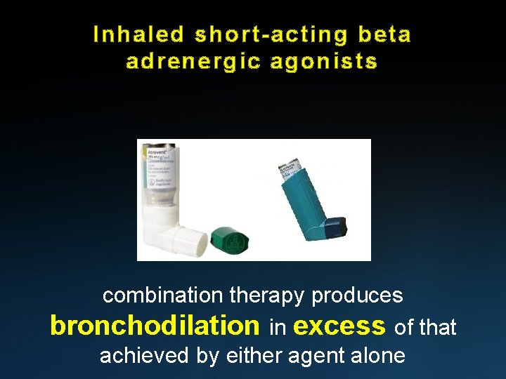 Inhaled short-acting beta adrenergic agonists combination therapy produces bronchodilation in excess of that achieved