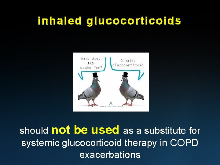 inhaled glucocorticoids should not be used as a substitute for systemic glucocorticoid therapy in